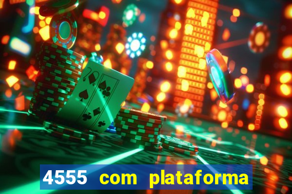 4555 com plataforma de jogos